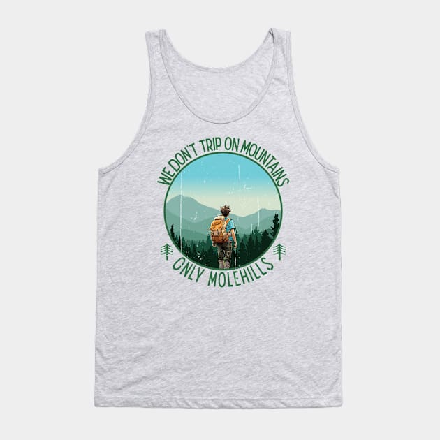 We don't trip on mountains, only Molehills Tank Top by Blended Designs